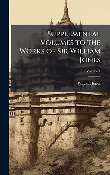 Supplemental Volumes to the Works of Sir William Jones