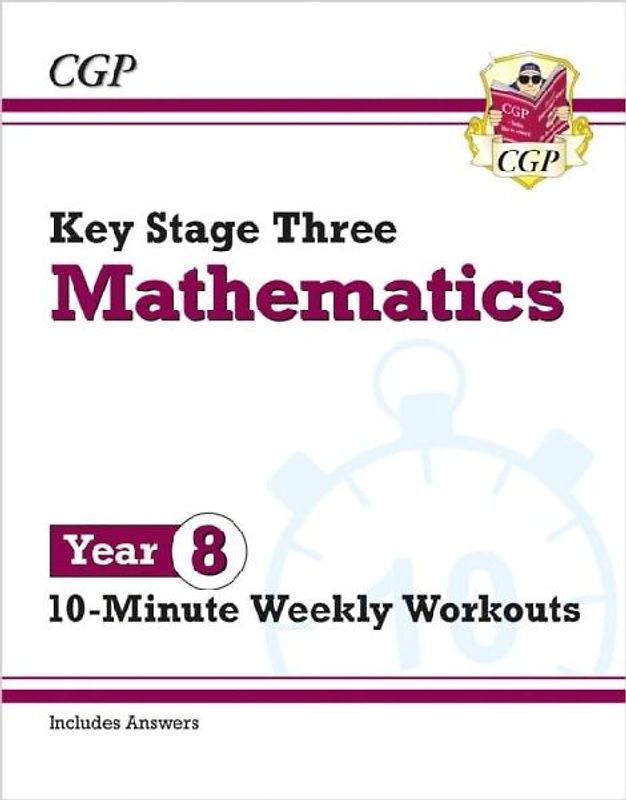 New KS3 Maths 10-Minute Weekly Workouts - Year 8: ideal for catch-up and learning at home (CGP KS3 Maths)