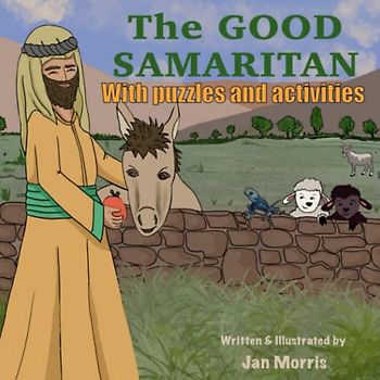 The Good Samaritan in Rhyme: A rhyming version of the parable The Good Samaritan with fun puzzles, word searches, mazes, colouring and other fun activities (The Parables of Jesus Series in Rhyme)
