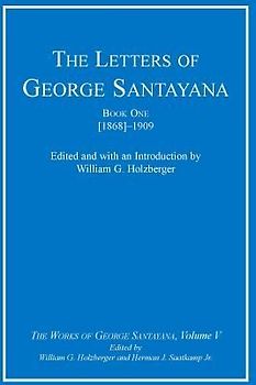 The Letters of George Santayana, Book One [1868]-1909, Volume 5: The Works of George Santayana, Volume V
