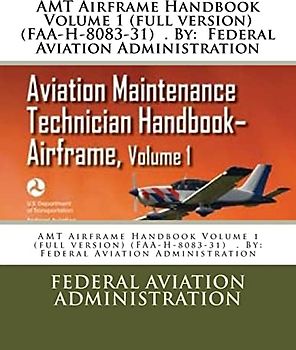 AMT Airframe Handbook Volume 1 (full version) (FAA-H-8083-31) . By: Federal Aviation Administration