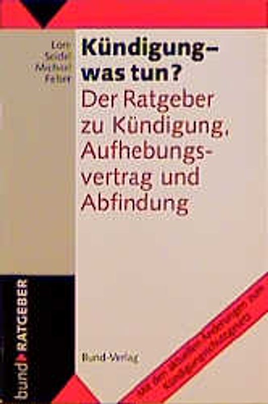 Kündigung - was tun?. Der Ratgeber zu Kündigung, Aufhebungsvertrag und Abfindung