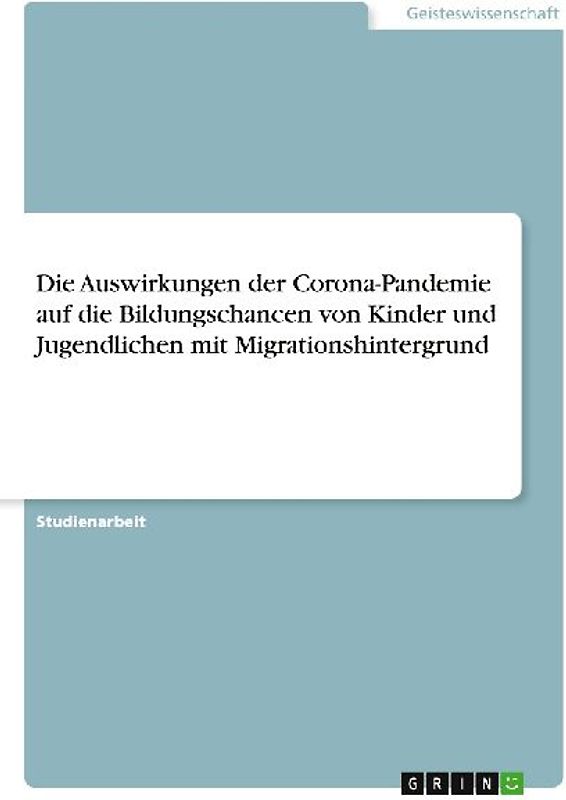 Die Auswirkungen der Corona-Pandemie auf die Bildungschancen von Kinder und Jugendlichen mit Migrationshintergrund