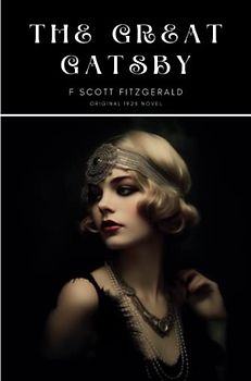 THE GREAT GATSBY - Original1925 Edition (A Classic Novel by F. Scott Fitzgerald)
