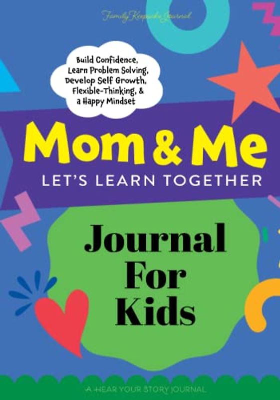 Mom & Me Let's Learn Together Journal for Kids: The Mother and Child Shared Activity Book That Teaches Flexible Thinking, Self-Growth, and a Positive Mindset, While Building Confidence and Self-Esteem
