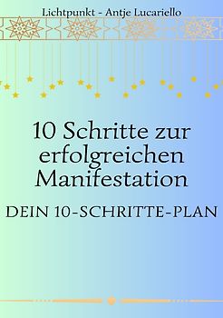 10 Schritte zur erfolgreichen Manifestation