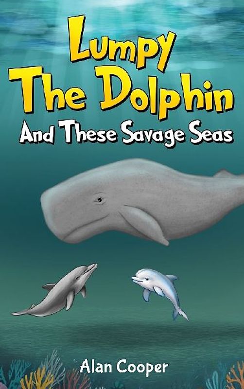LUMPY THE DOLPHIN AND THESE SAVAGE SEAS