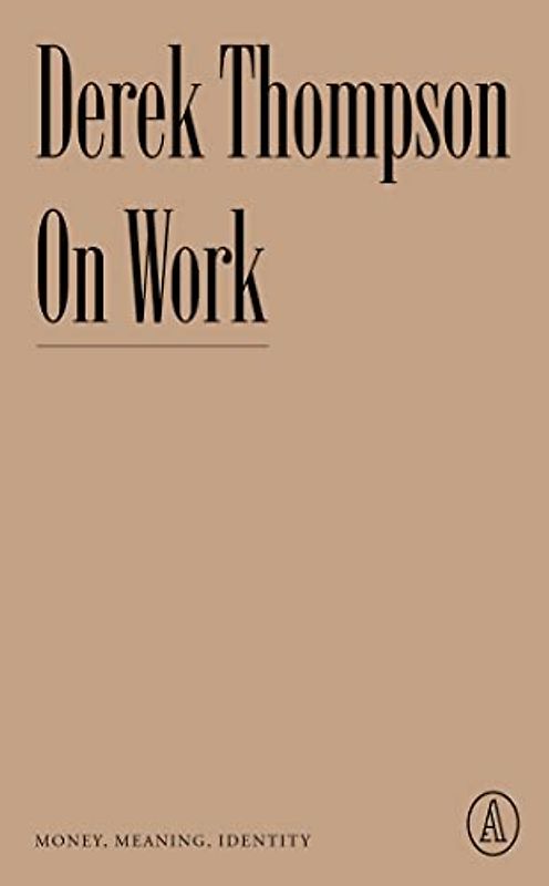 On Work: Money, Meaning, Identity (Atlantic Editions)