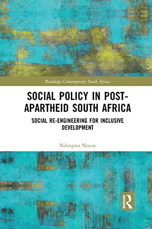 Social Policy in Post-Apartheid South Africa: Social Re-engineering for Inclusive Development (Routledge Contemporary South Africa)