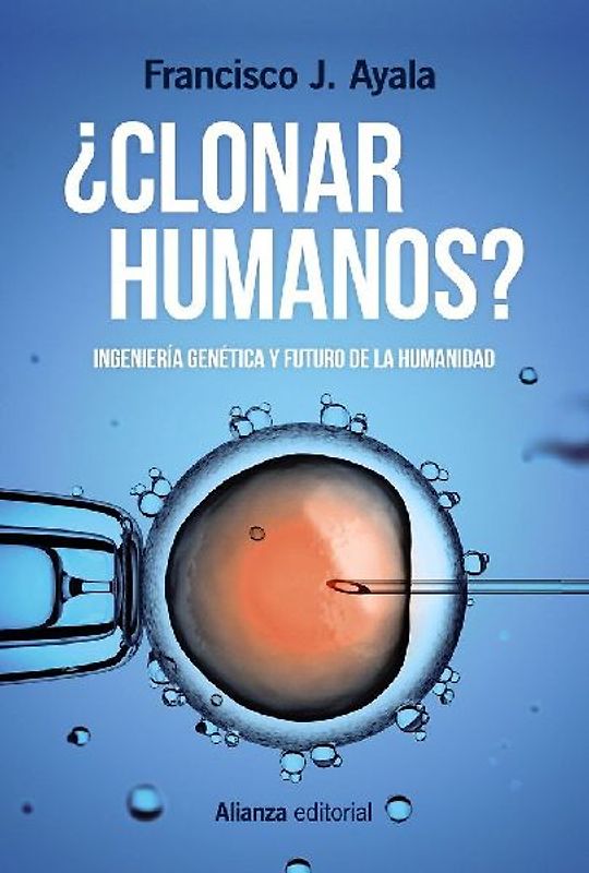 ¿Clonar humanos? : ingeniería genética y futuro de la humanidad