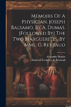 Memoirs Of A Physician. Joseph Balsamo, By A. Dumas. [followed By] The Two Marguerites, By Mme. C. Reybaud