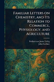 Familiar Letters on Chemistry, and Its Relation to Commerce, Physiology, and Agriculture