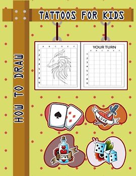 How to Draw Tattoos For Kids: Easy Way to draw Tattoos, Learn To Draw Cute Tattoos For Kids, How to Draw Beautiful Tattoos, It's Fun to Draw Tattoos, ... Sketching Instructions 110 Pages (8.5"x11")