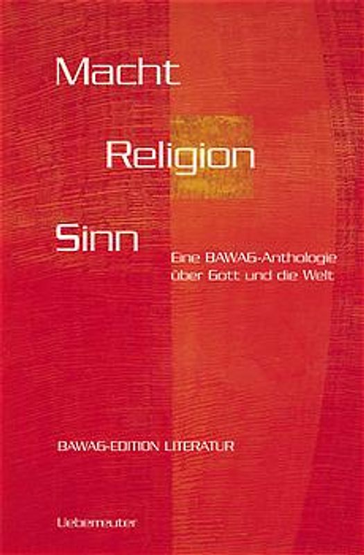 Macht Religion Sinn. Eine BAWAG-Anthologie über Gott und die Welt