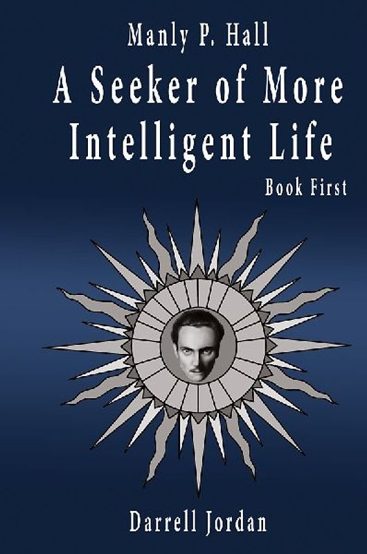 Manly P. Hall A Seeker of More Intelligent Life - Book First