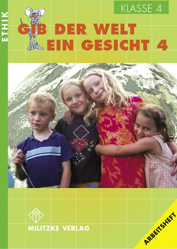 Ethik Grundschule / Gib der Welt ein Gesicht - Landesausgabe Thüringen und Sachsen-Anhalt. Klasse 4. Arbeitsheft