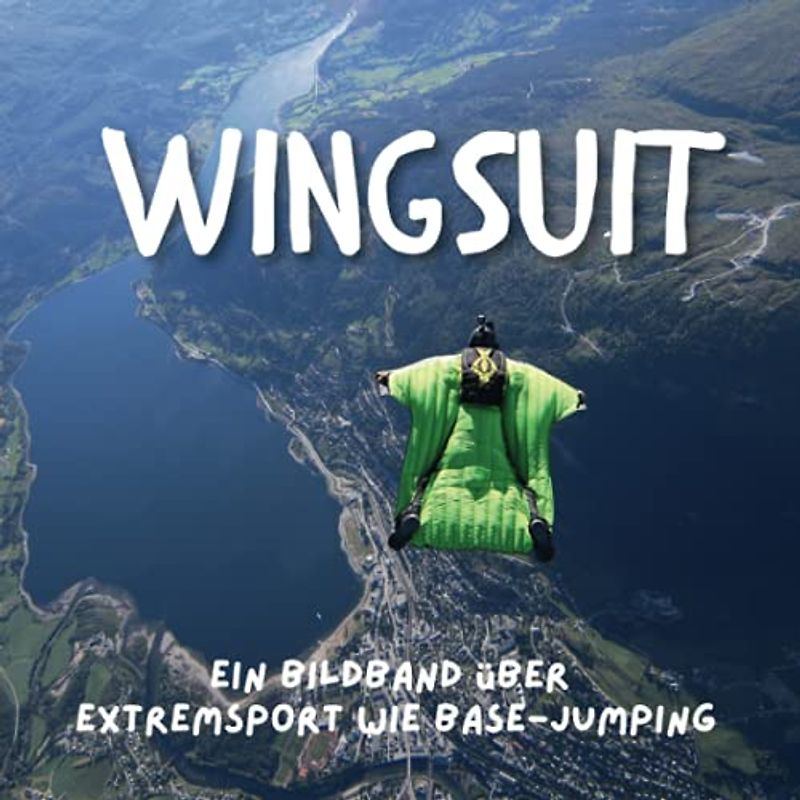 Wingsuit: Ein Bildband über Extremsport wie Base-Jumping
