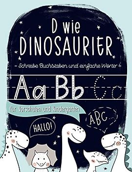 D wie Dinosaurier: Schreibe Buchstaben und einfache Wörter: für Vorschulen und Kindergärten