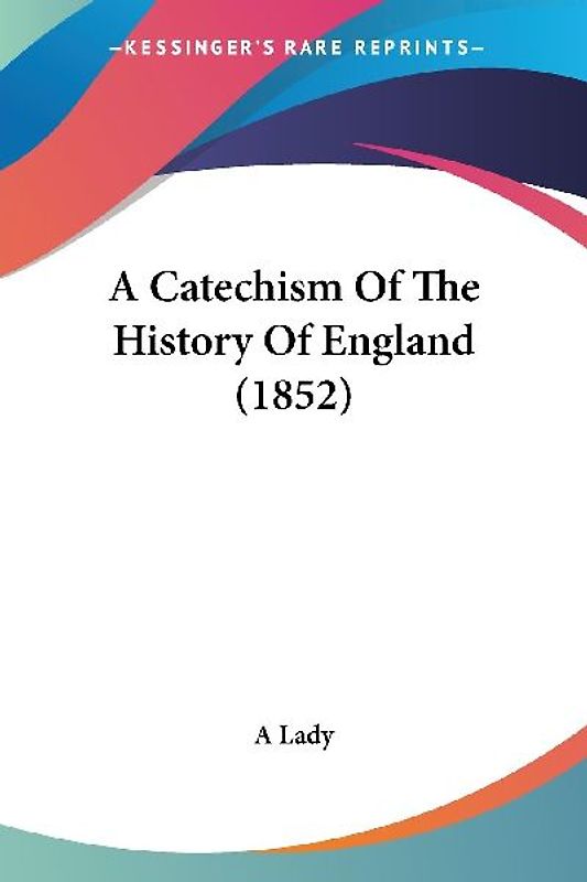 A Catechism Of The History Of England (1852)