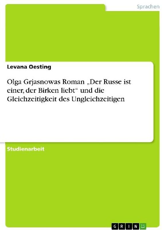 Olga Grjasnowas Roman "Der Russe ist einer, der Birken liebt" und die Gleichzeitigkeit des Ungleichzeitigen