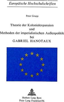 Theorie der Kolonialexpansion und Methoden der imperialistischen Aussenpolitik bei Gabriel Hanotaux