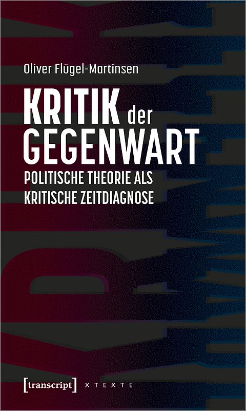 Kritik der Gegenwart – Politische Theorie als kritische Zeitdiagnose