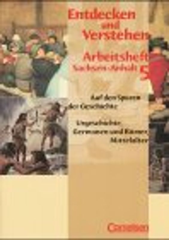 Entdecken und Verstehen - Geschichtsbuch. Sachsen-Anhalt / 5. Schuljahr - Auf den Spuren der Geschichte - Urgeschichte, Germanen und Römer, Mittelalter. Arbeitsheft. Mit Lösungen