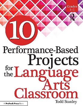 10 Performance-Based Projects for the Language Arts Classroom