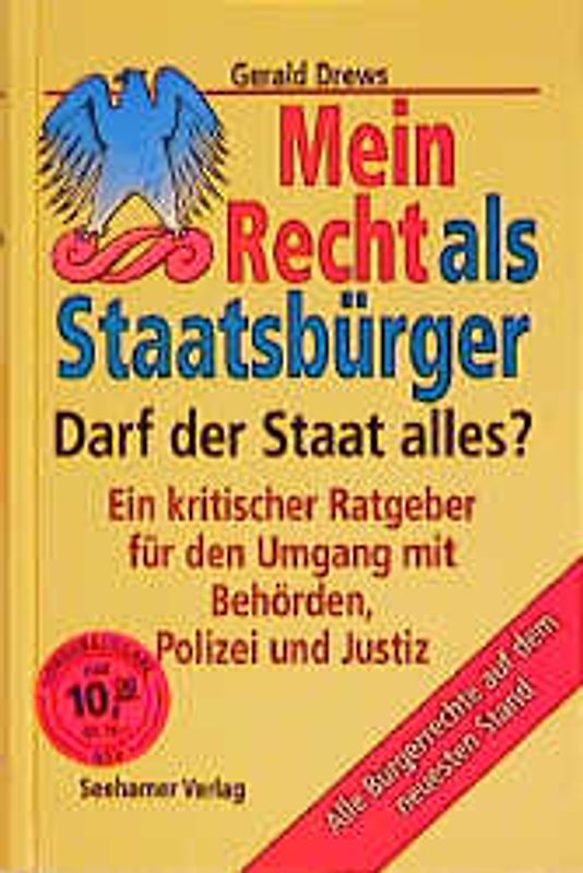 Mein Recht als Staatsbürger. Darf der Staat alles? Ein kritischer Ratgeber für den Umgang mit Behörden, Polizei und Justiz