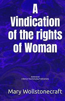 A Vindication of the rights of Woman: Annotated, Experience comfortable reading with this latest edition, featuring larger text and expert editing.