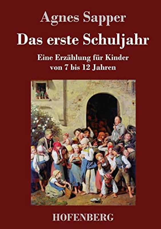 Das erste Schuljahr: Eine Erzählung für Kinder von 7 bis 12 Jahren