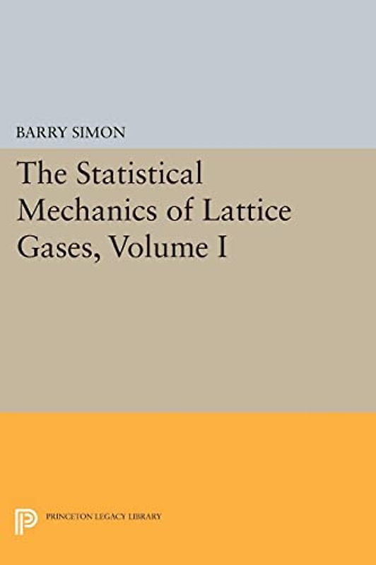 The Statistical Mechanics of Lattice Gases, Volume I (Princeton Legacy Library)