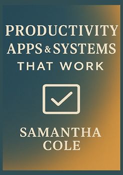 Productivity Apps &amp; Systems That Work