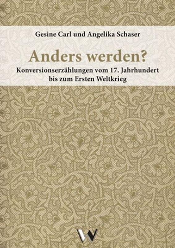 Anders werden? Konversionserzählungen vom 17. Jahrhundert bis zum Ersten Weltkrieg