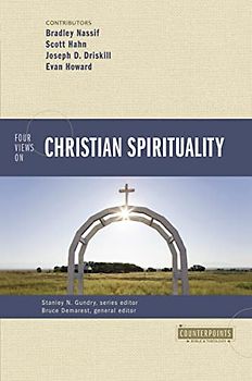 Four Views on Christian Spirituality (Counterpoints: Bible and Theology)