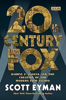 20th Century-Fox: Darryl F. Zanuck and the Creation of the Modern Film Studio (Turner Classic Movies)