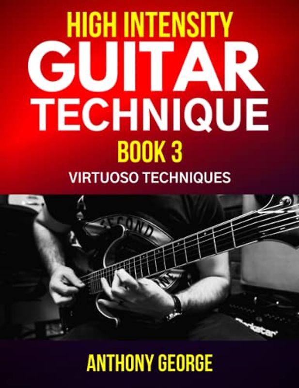 High Intensity Guitar Technique Book 3: Virtuoso Techniques