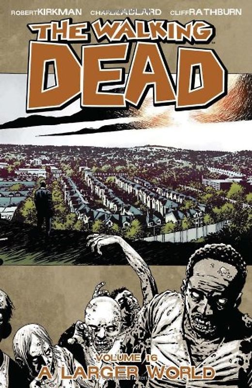 The Walking Dead: Volume 16 - A Larger World - Robert Kirkman