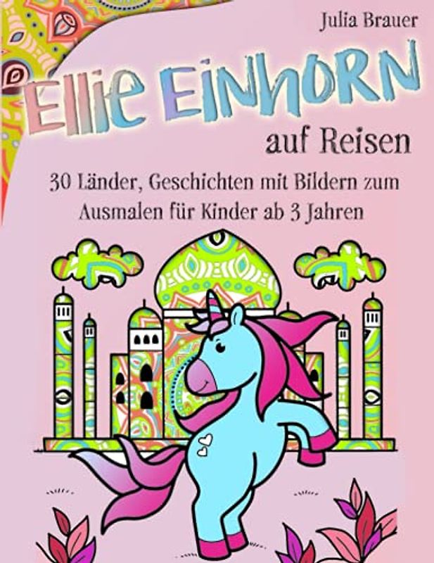 Ellie Einhorn auf Reisen: 30 Länder, Geschichten mit Bildern zum Ausmalen für Kinder ab 3 Jahren
