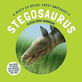 Stegosaurus: Plated, Spikey Herbivore (What's So Special About Dinosaurs?)