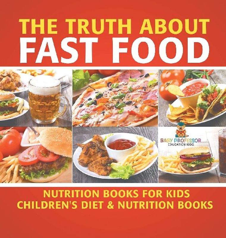 The Truth About Fast Food - Nutrition Books for Kids | Children's Diet & Nutrition Books