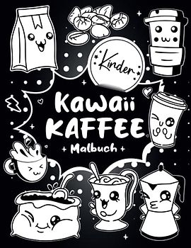 Kawaii Kaffee Malbuch für Kinder: Ein Malbuch für Kinder und Kleinkinder mit 30 Seiten mit super süßen und einfach auszumalenden verschiedenen kawaii Kaffeeelementen – wie Tasse, Teekanne und mehr.