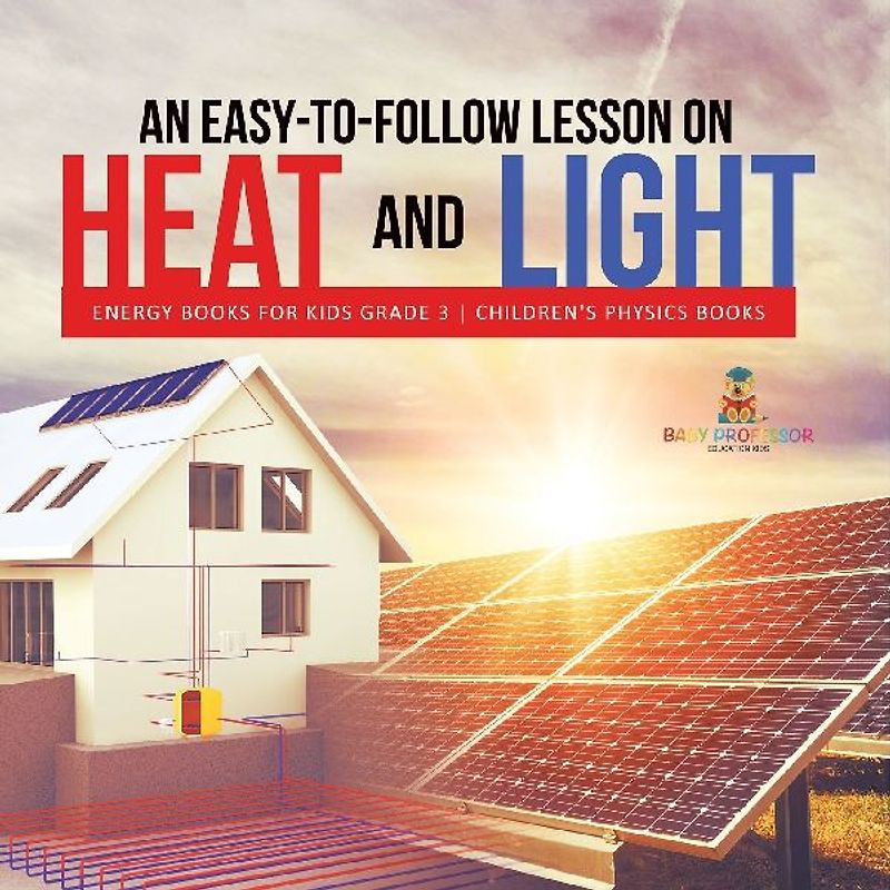An Easy-to-Follow Lesson on Heat and Light | Energy Books for Kids Grade 3 | Children's Physics Books