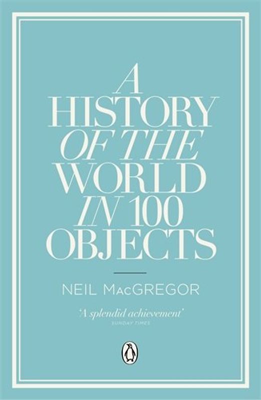 A History of the World in 100 Objects - Dr Neil MacGregor