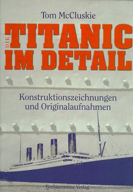 Die Titanic im Detail. Konstruktionszeichungen und Originalaufnahmen