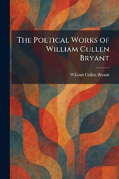 The Poetical Works of William Cullen Bryant