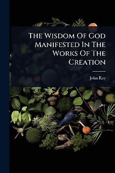 The Wisdom Of God Manifested In The Works Of The Creation