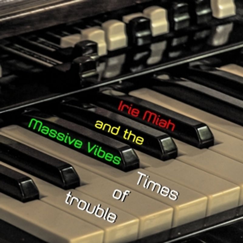Irie Miah And The Massive Vibes - Times Of Trouble