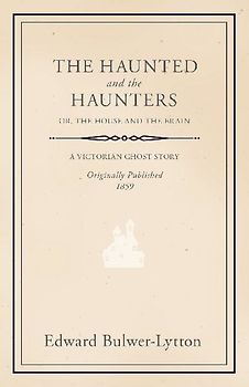 The Haunted and the Haunters - Or, The House and the Brain