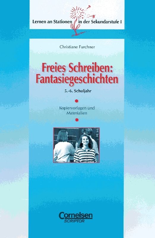 Lernen an Stationen in der Sekundarstufe I / Freies Schreiben: Fantasiegeschichten. 5./6. Schuljahr. Kopiervorlagen und Materialien